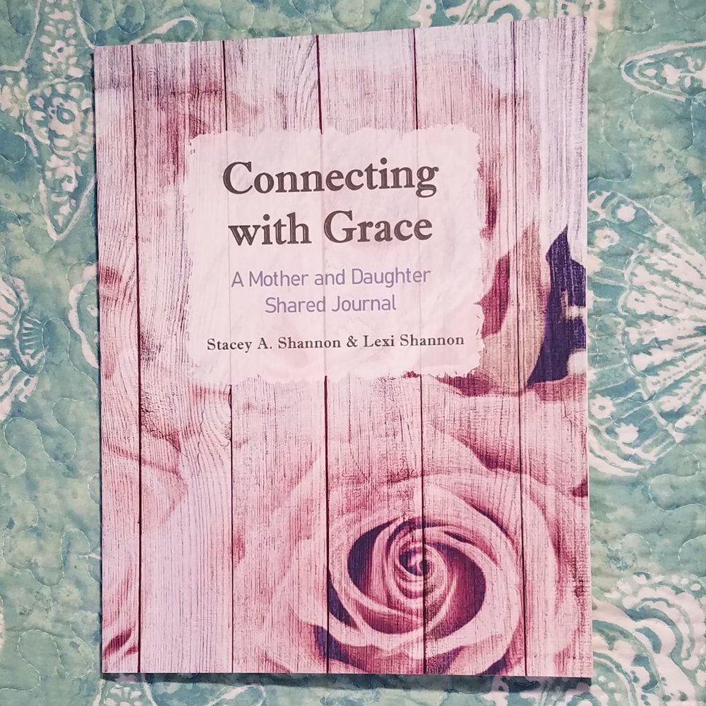 Connecting with Grace, A Mother and Daughter Shared Journal